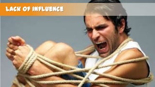 Lack of influence

 