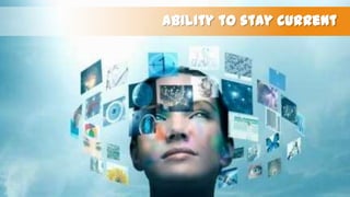 Ability to stay current

 