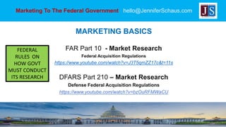 Marketing To The Federal Government hello@JenniferSchaus.com
MARKETING BASICS
 Marketing is a process and goes hand-in-ha...