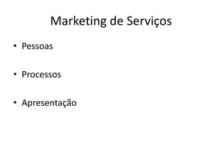 Marketing de ServiçosPessoasProcessosApresentação