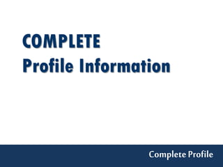 COMPLETE
Profile Information



                Complete Profile
 
