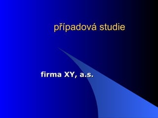 případová studie firma XY, a.s. 
