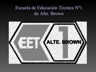 Escuela de Educación Técnica Nº1 de Alte. Brown 