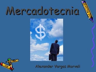 Mercadotecnia Alexander Vargas Morveli 