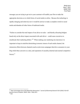 Organization:  Top-level support and a dedicated resource team devoted to social media activities, including analyzing and reporting, are essential to properly leverage social media and SMM.    