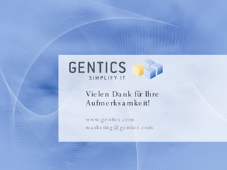 Vielen Dank für Ihre Aufmerksamkeit! www.gentics.com [email_address] 