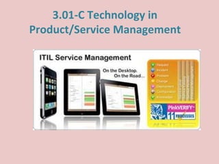 3.01-C Technology in
Product/Service Management
 