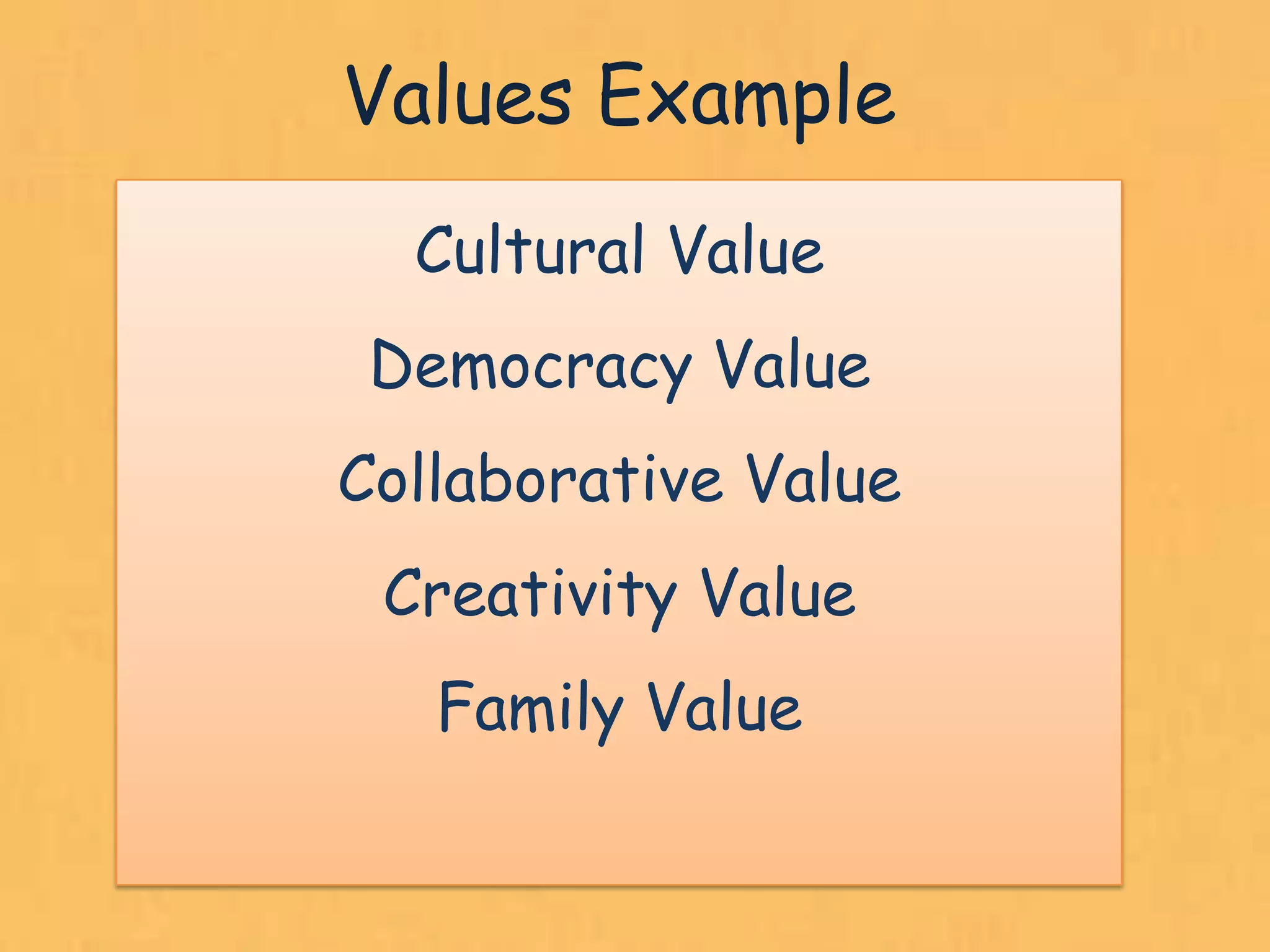 Values Example
  Cultural Value
 Democracy Value
Collaborative Value
 Creativity Value
   Family Value

                      19
 