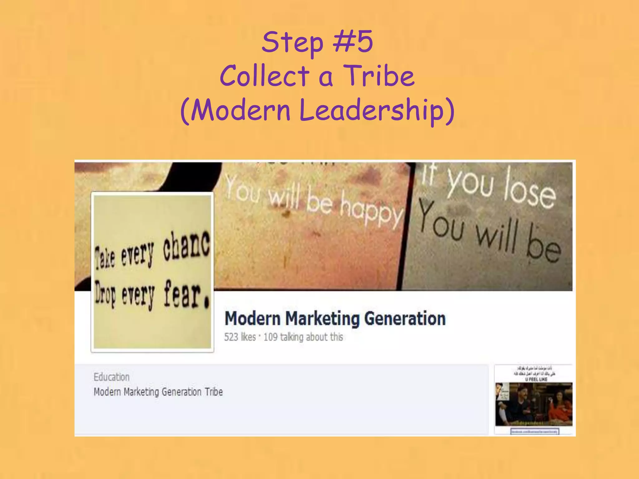 Step #5
  Collect a Tribe
(Modern Leadership)




                      38
 