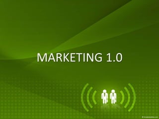 MARKETING 1.0
 