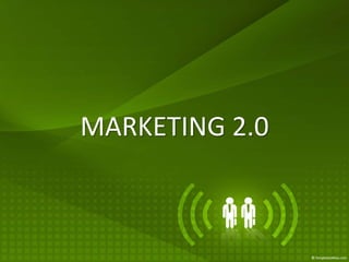 MARKETING 2.0
 