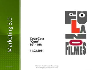 Marketing 3.0




                III Semana Acadêmica Unificada Fagoc
16/02/2013
                   Marketing 3.0 | Rafaela Namorato
 
