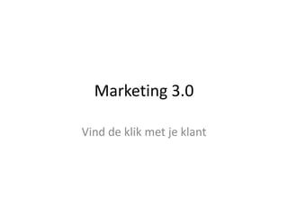 Marketing 3.0 Vind de klik met je klant 