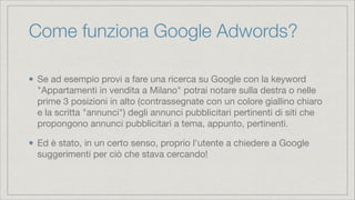 Come funziona Google Adwords?
Se ad esempio provi a fare una ricerca su Google con la keyword
"Appartamenti in vendita a M...