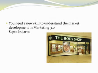 You need a new skill to understand the market development in Marketing 3.0 Septo Indarto  