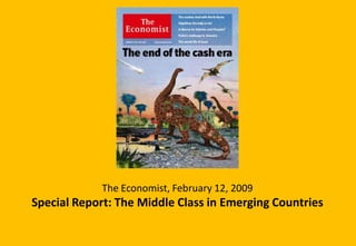 The Economist, February 12, 2009
Special Report: The Middle Class in Emerging Countries
 