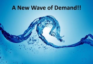 A New Wave of Demand!!
 