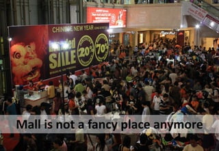 Mall is not a fancy place anymore
 