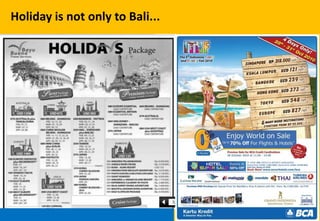 Holiday is not only to Bali...
 