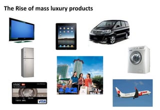 The Rise of mass luxury products
 