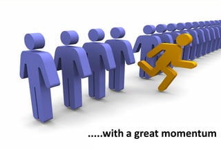 .....with a great momentum
 