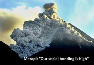 Merapi: “Our social bonding is high”
 
