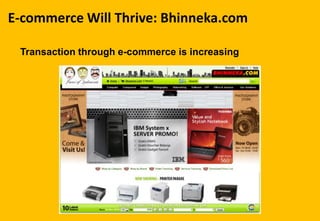 E-commerce Will Thrive: Bhinneka.com
Transaction through e-commerce is increasing
 