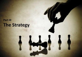 Part III
The Strategy
 