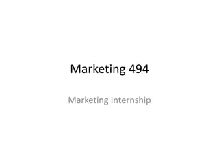 Marketing 494
Marketing Internship
 