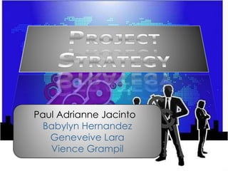 Paul Adrianne Jacinto  Babylyn Hernandez Geneveive Lara Vience Grampil 