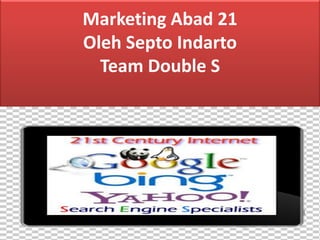 Marketing Abad 21 Oleh Septo Indarto Team Double S  
