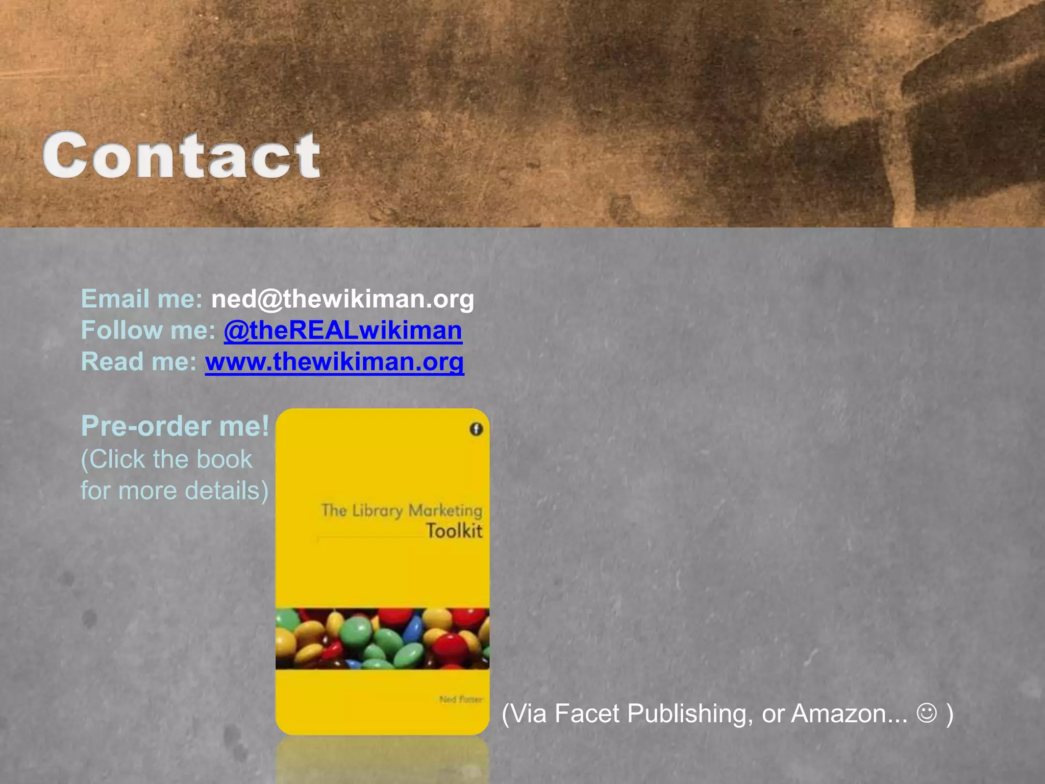 Email me: ned@thewikiman.org
Follow me: @theREALwikiman
Read me: www.thewikiman.org

Pre-order me!
(Click the book
for more details)




                               (Via Facet Publishing, or Amazon...  )
 