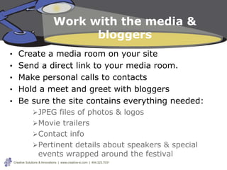 Work with the media &
                                  bloggers
• Create a media room on your site
• Send a direct link t...
