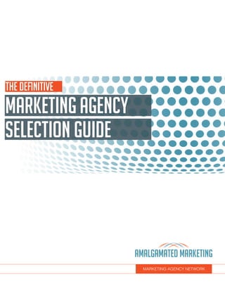 MARKETINGAGENCY
selection guide
MARKETING AGENCY NETWORK
The Definitive
 