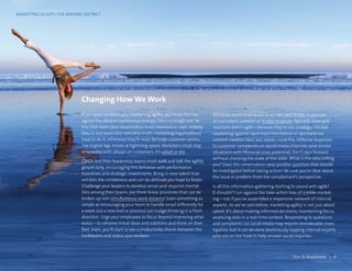 MARKETING AGILITY: THE MISSING METRIC?
Changing How We Work
If you want to boost your marketing agility, you must first rec-
ognize the value of continuous change. This is a tough one. As
the time-worn (but nevertheless true) observation says, nobody
likes it, but here’s the merciless truth: marketing organizations
have to do it, otherwise they’ll never be truly customer-centric.
The Digital Age moves at lightning speed. Marketers must stay
in lockstep with always-on customers. It’s adapt or die.
CMOs and their leadership teams must walk and talk the agility
gospel daily, encouraging this behavior with performance
incentives and strategic investments. Bring in new talent that
exhibits the nimbleness and can-do attitude you hope to foster.
Challenge your leaders to develop sense-and-respond mental-
ities among their teams. Are there linear processes that can be
broken up into simultaneous work streams? Even something as
simple as encouraging your team to handle email differently for
a week (via a new tool or process) can nudge thinking in a fresh
direction. Urge your employees to focus beyond improving what
exists—to reframe initial ideas and solutions and think on their
feet. Soon, you’ll start to see a productivity chasm between the
trailblazers and status quo workers.
While we want to be quick to market and briskly responsive
to customers, sometimes it pays to pause. Typically, knee-jerk
reactions aren’t agile—because they’re not strategic. I’m not
cautioning against rapid experimentation or spontaneous
content creation here, but rather, rapid-fire, reflexive responses
to customer complaints on social media channels (and similar
situations with PR/social crisis potential). Don’t race forward
without checking the state of the state. What is the data telling
you? Does the conversation raise another question that should
be investigated before taking action? Be sure you’re clear about
the issue or problem from the complainant’s perspective.
Is all this information-gathering starting to sound anti-agile?
It shouldn’t run against the take-action bias of nimble market-
ing—not if you’ve assembled a responsive network of internal
experts. As we’ve said before, marketing agility is not just about
speed. It’s about making informed decisions, maintaining focus,
assessing data in a real-time context. Responding to questions
and complaints via social media may require considerable inves-
tigation, but it can be done dexterously, tapping internal experts
who are on the hook to help answer social inquiries.
MARKETING AGILITY: THE MISSING METRIC?
Dun  Bradstreet | 6
 