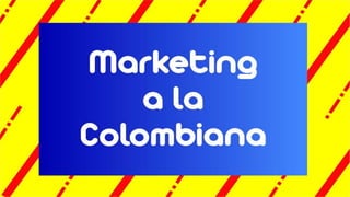 Marketing a la colombiana