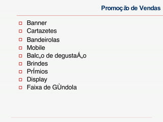 Banner  Cartazetes Bandeirolas   Mobile  Balcão de degustação Brindes Prêmios  Display Faixa de Gôndola Promoção de Vendas 