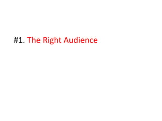 #1. The Right Audience
 