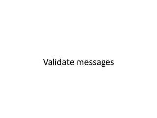 Validate messages
 