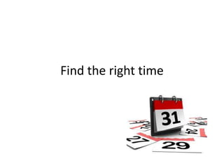 Find the right time
 