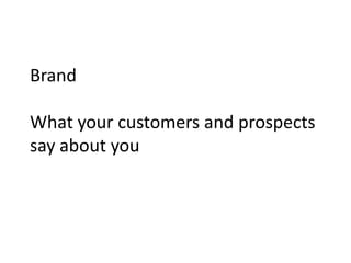 Brand
What your customers and prospects
say about you
 