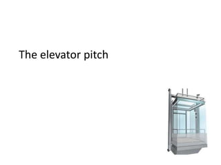 The elevator pitch
 