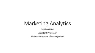 Marketing Analytics
Dr.Jitha G.Nair
Assistant Professor
Albertian Institute of Management
 