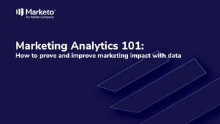 Marketing Analytics 101:
How to prove and improve marketing impact with data
 