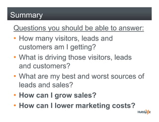 Summary
Questions you should be able to answer:
• How many visitors leads and
              visitors,
  customers am I get...