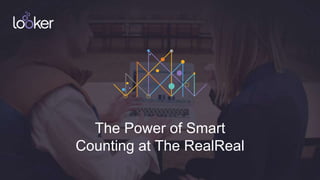 1
The Power of Smart
Counting at The RealReal
 