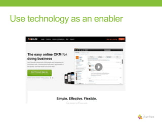 Use technology as an enabler

 