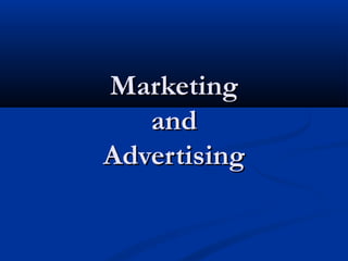 MarketingMarketing
andand
AdvertisingAdvertising
 
