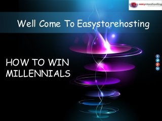 Well Come To Easystorehosting
HOW TO WIN
MILLENNIALS
 
