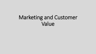 Marketing and Customer
Value
 